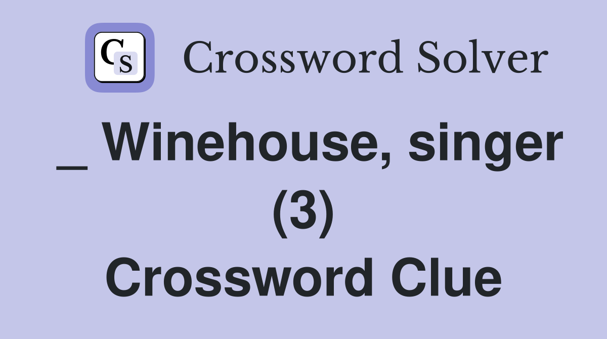 _ Winehouse, singer (3) Crossword Clue