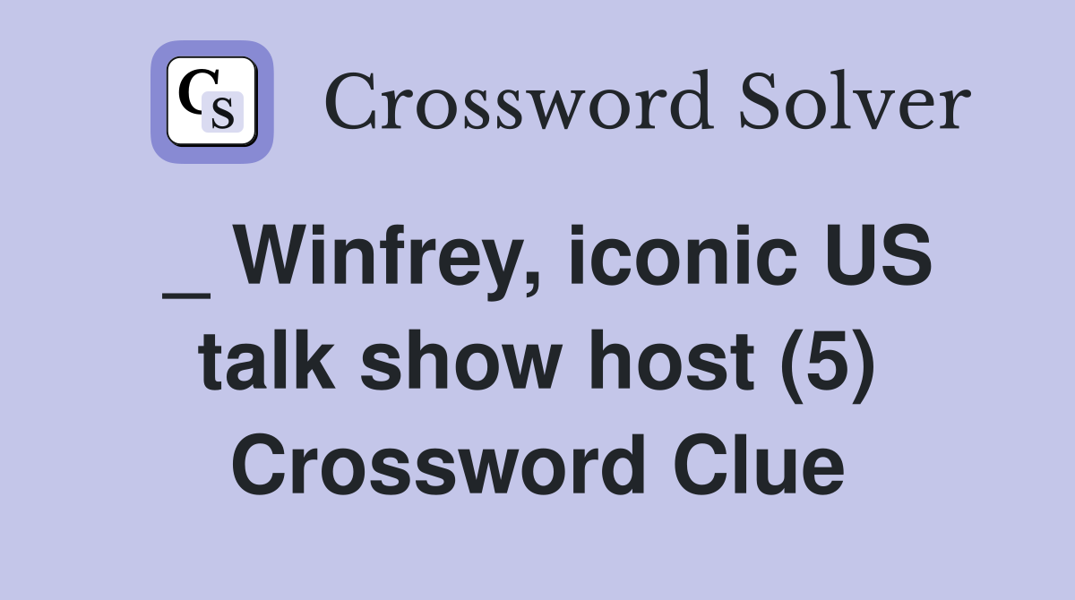 _ Winfrey, iconic US talk show host (5) Crossword Clue