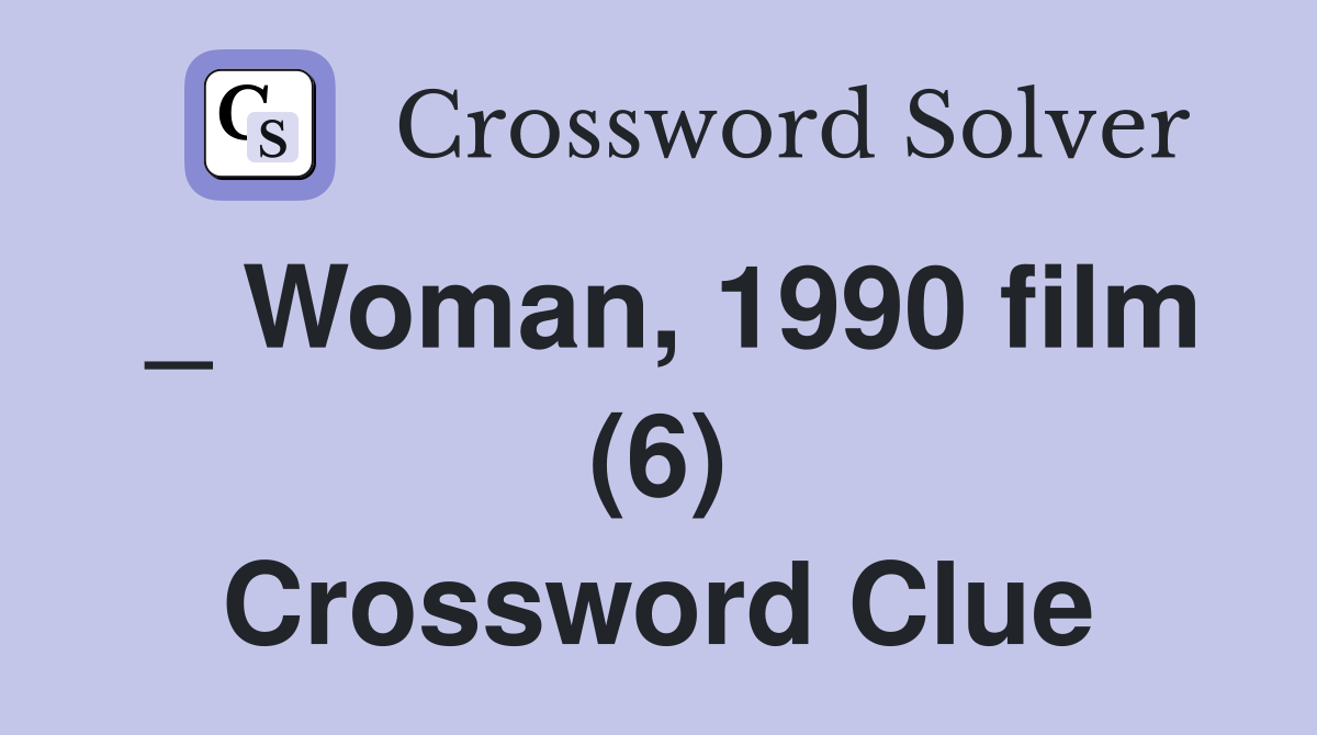 _ Woman, 1990 film (6) Crossword Clue
