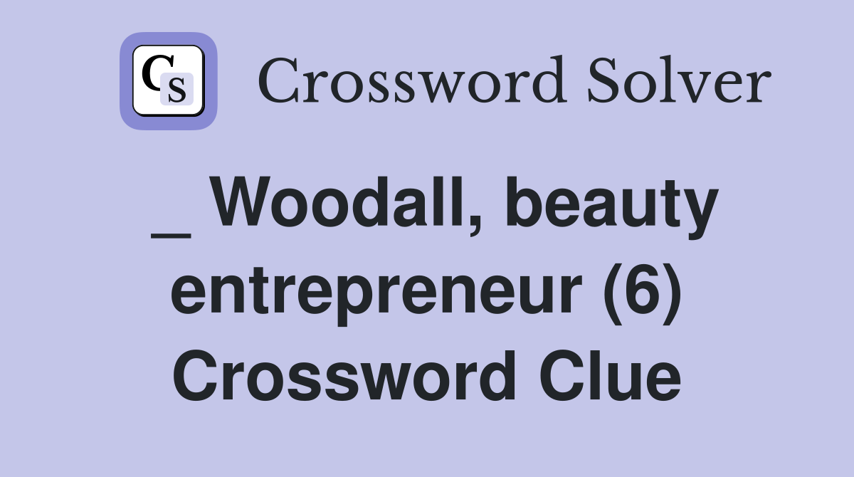 _ Woodall, beauty entrepreneur (6) Crossword Clue