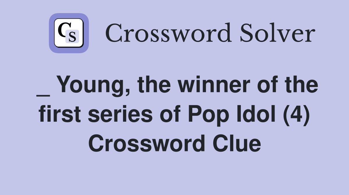 _ Young, the winner of the first series of Pop Idol (4) Crossword Clue