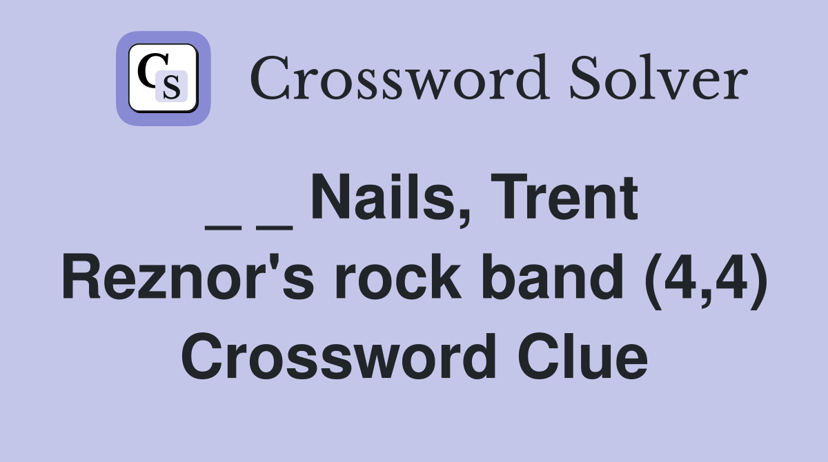 _ _ Nails, Trent Reznor's rock band (4,4) Crossword Clue