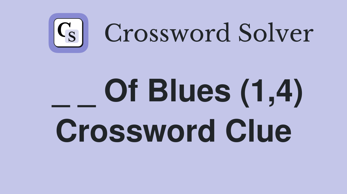 _ _ Of Blues (1,4) Crossword Clue