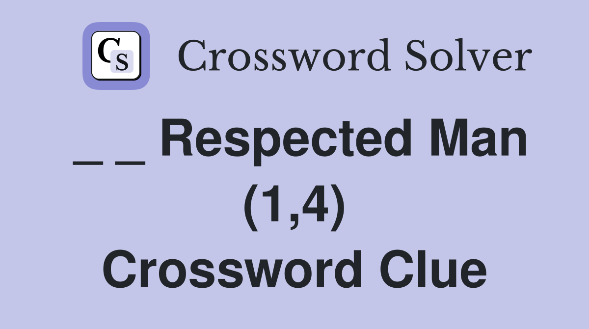 _ _ Respected Man (1,4) Crossword Clue