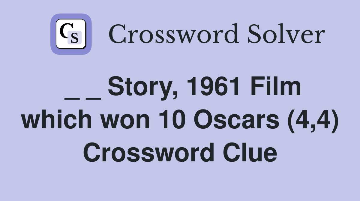 _ _ Story, 1961 Film which won 10 Oscars (4,4) Crossword Clue