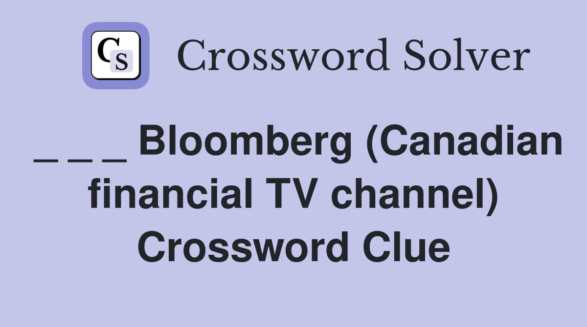 _ _ _ Bloomberg (Canadian financial TV channel) Crossword Clue