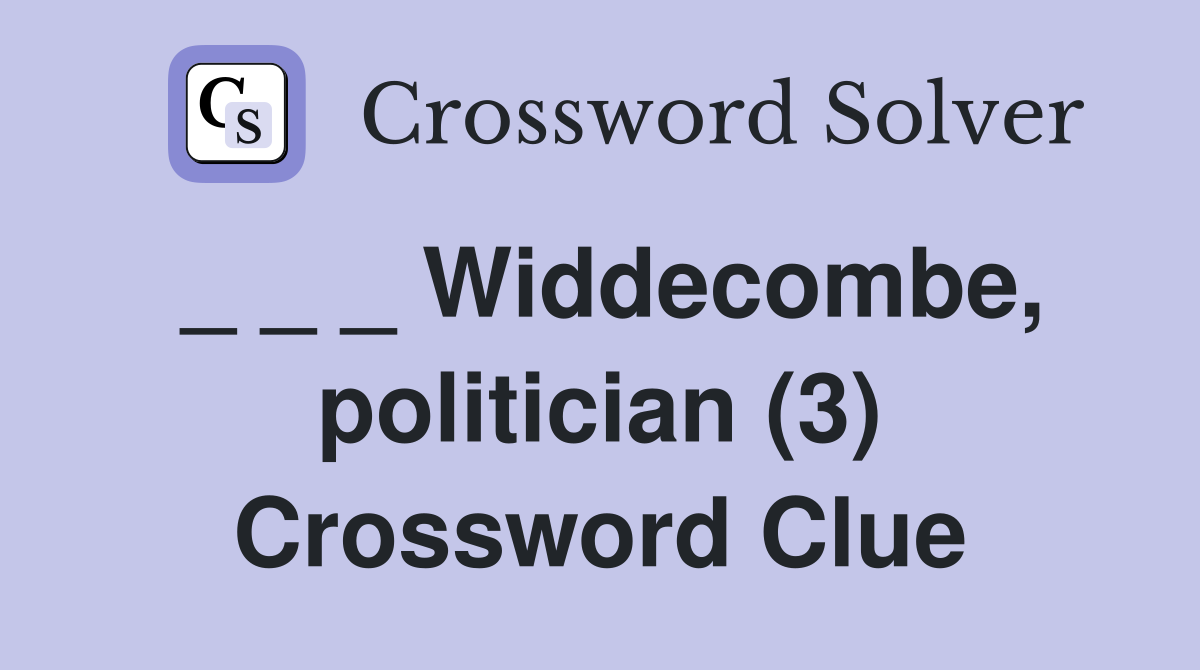 _ _ _ Widdecombe, politician (3) Crossword Clue