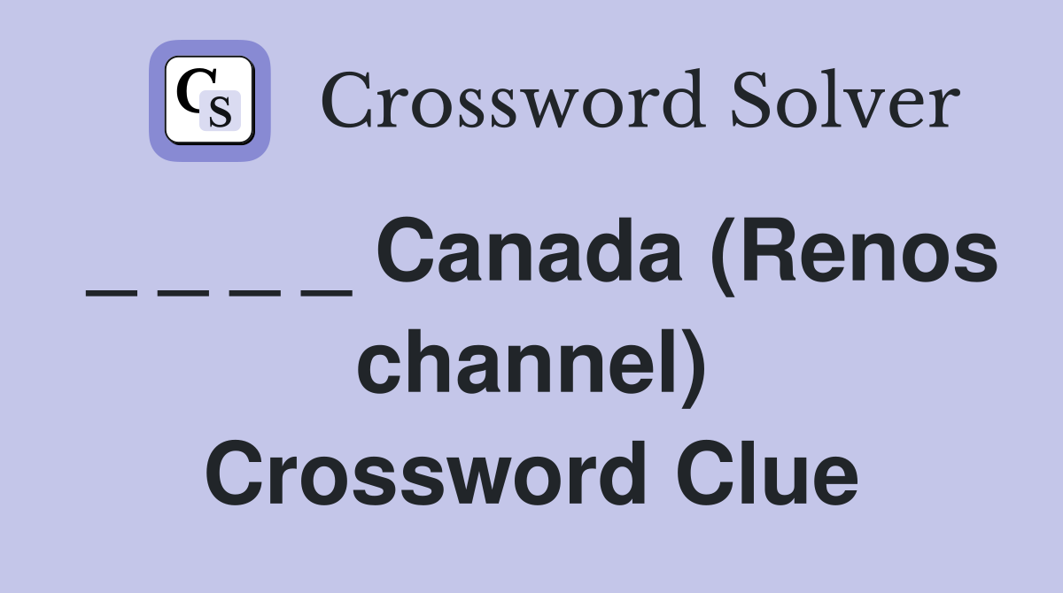 _ _ _ _ Canada (Renos channel) Crossword Clue