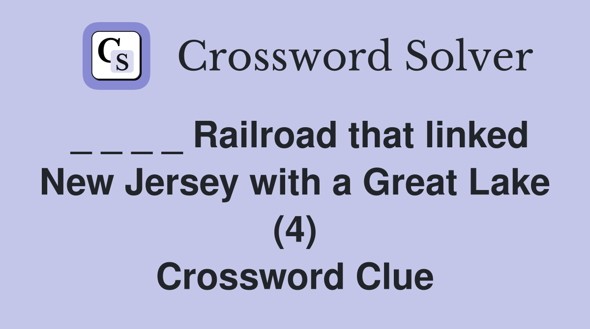 _ _ _ _ Railroad that linked New Jersey with a Great Lake (4) Crossword Clue