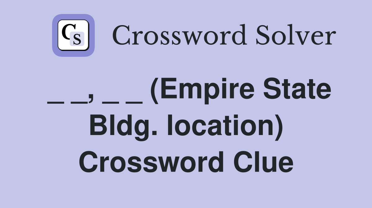 _ _, _ _ (Empire State Bldg. location) Crossword Clue