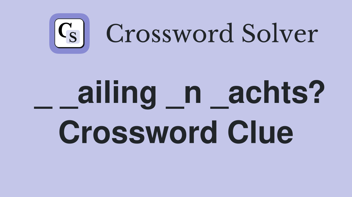_ _ailing _n _achts? Crossword Clue