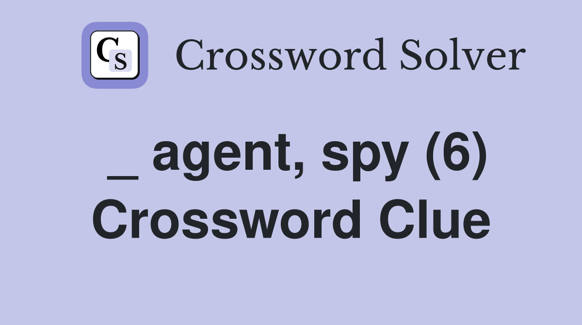 _ agent, spy (6) Crossword Clue