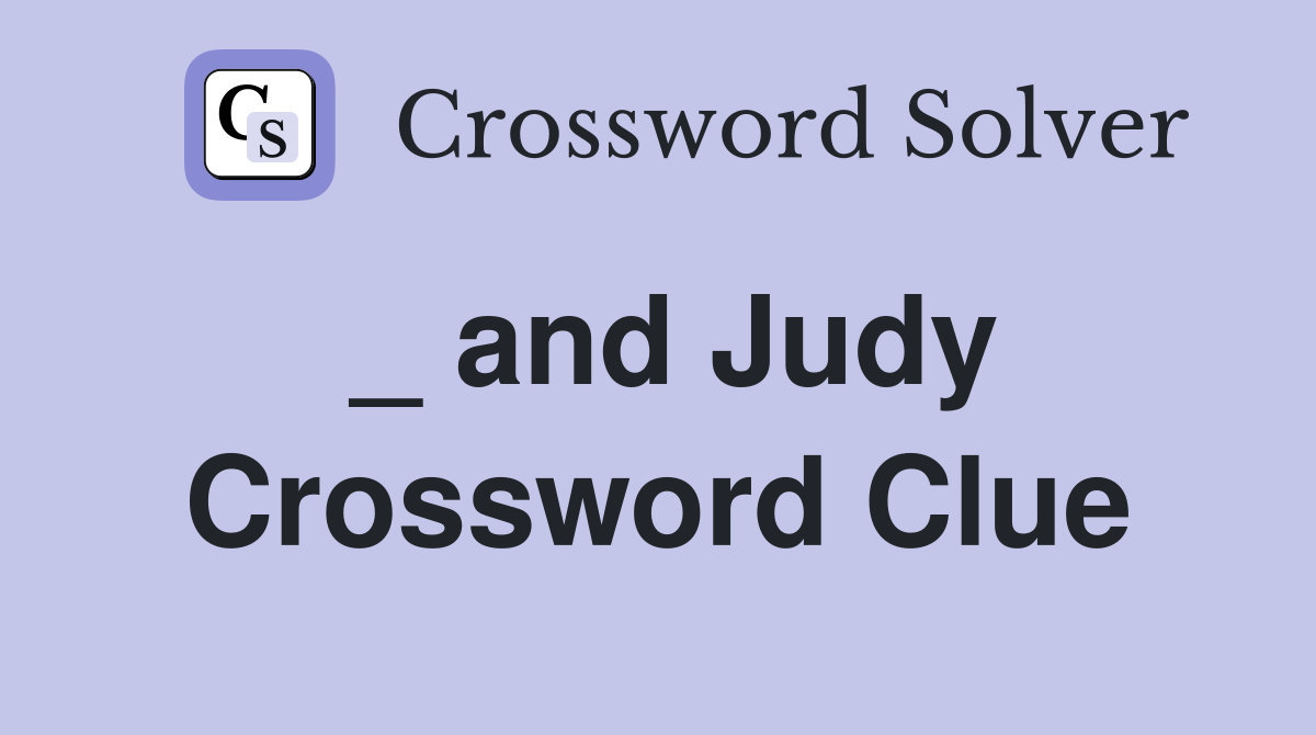 _ and Judy Crossword Clue