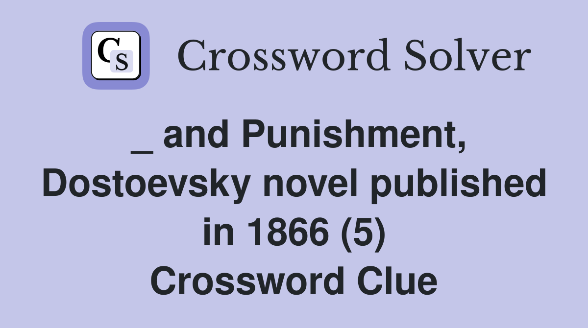 _ and Punishment, Dostoevsky novel published in 1866 (5) Crossword Clue