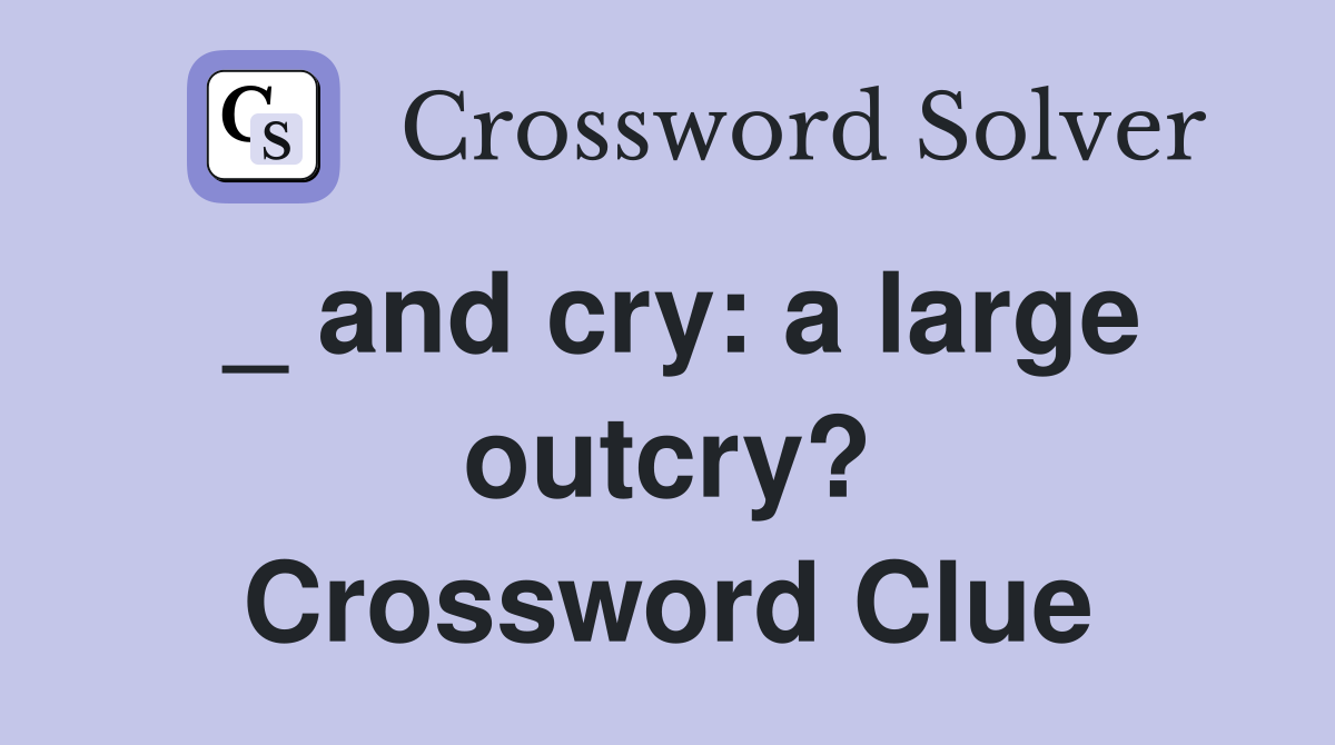 _ and cry: a large outcry? Crossword Clue
