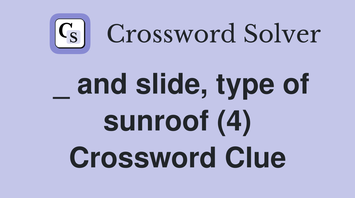 _ and slide, type of sunroof (4) Crossword Clue