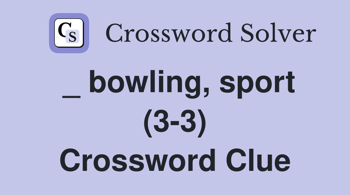 _ bowling, sport (3-3) Crossword Clue