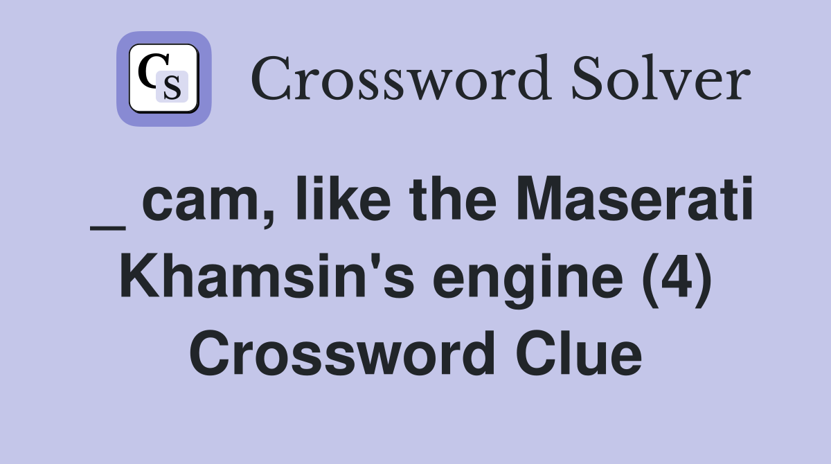 _ cam, like the Maserati Khamsin's engine (4) Crossword Clue