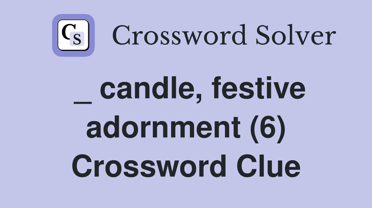 _ candle, festive adornment (6) Crossword Clue