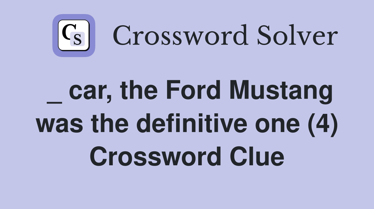 _ car, the Ford Mustang was the definitive one (4) Crossword Clue