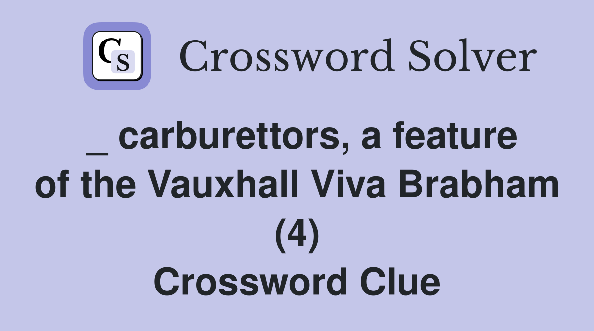 _ carburettors, a feature of the Vauxhall Viva Brabham (4) Crossword Clue