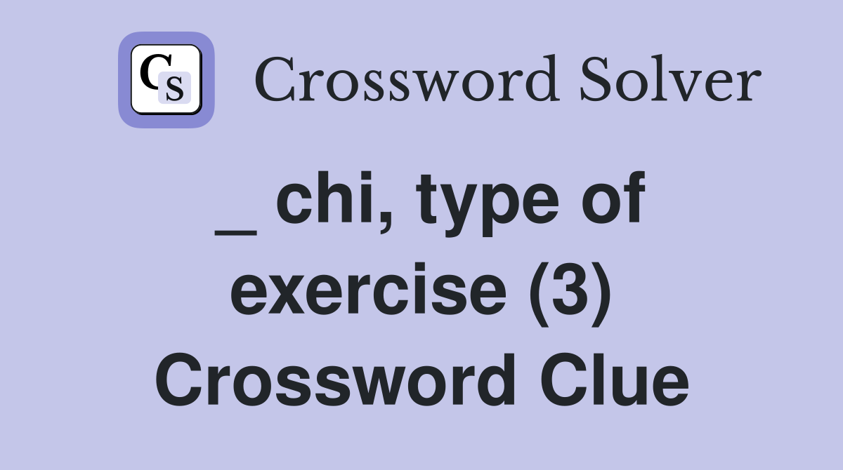 _ chi, type of exercise (3) Crossword Clue