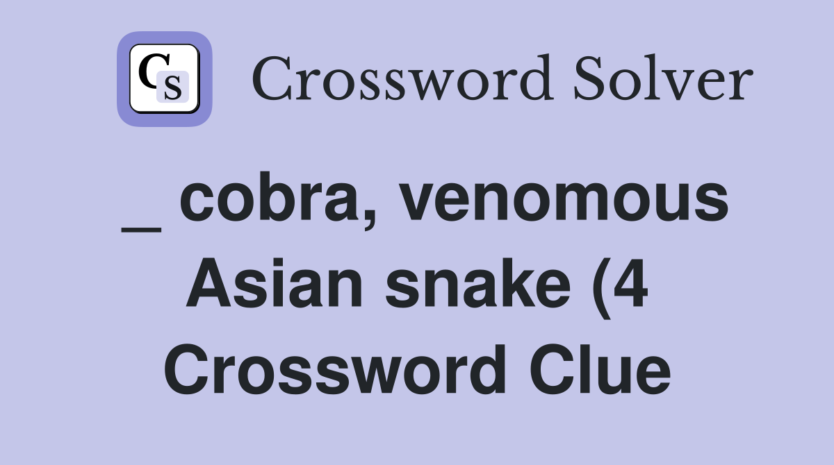 cobra venomous Asian snake (4) Crossword Clue Answers Crossword cobra venomous Asian snake (4) Crossword Clue Answers Crossword