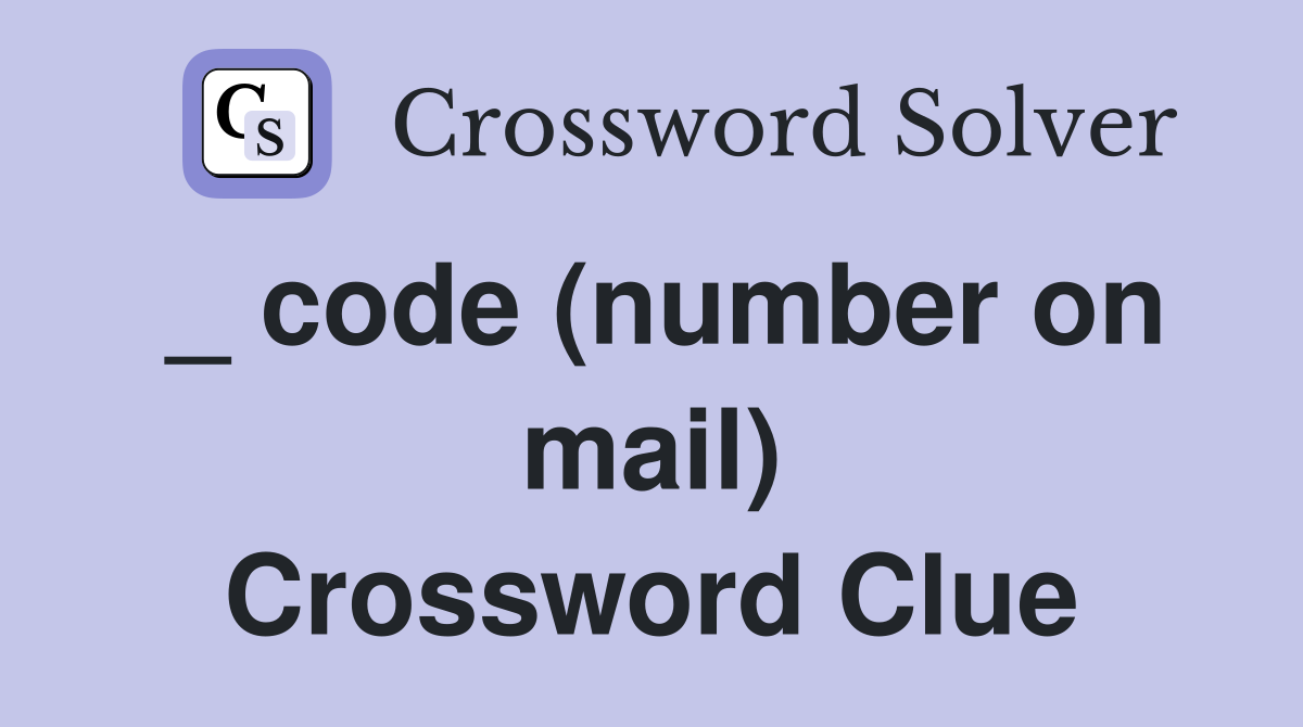 _ code (number on mail) Crossword Clue