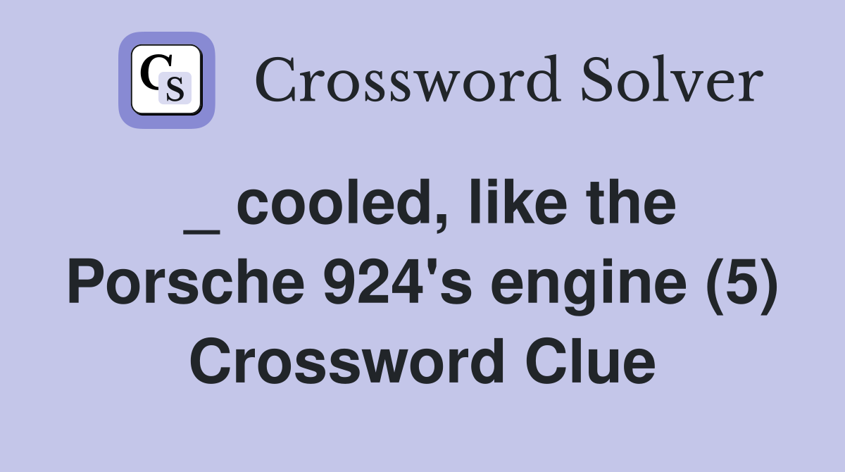 _ cooled, like the Porsche 924's engine (5) Crossword Clue