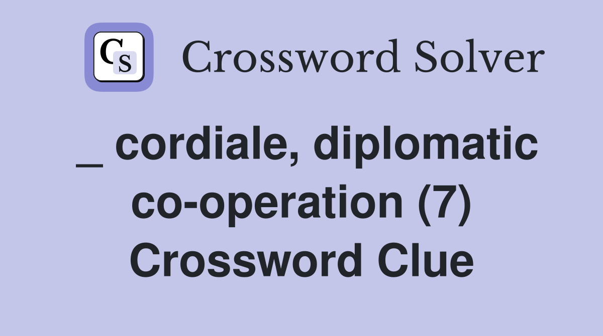 _ cordiale, diplomatic co-operation (7) Crossword Clue