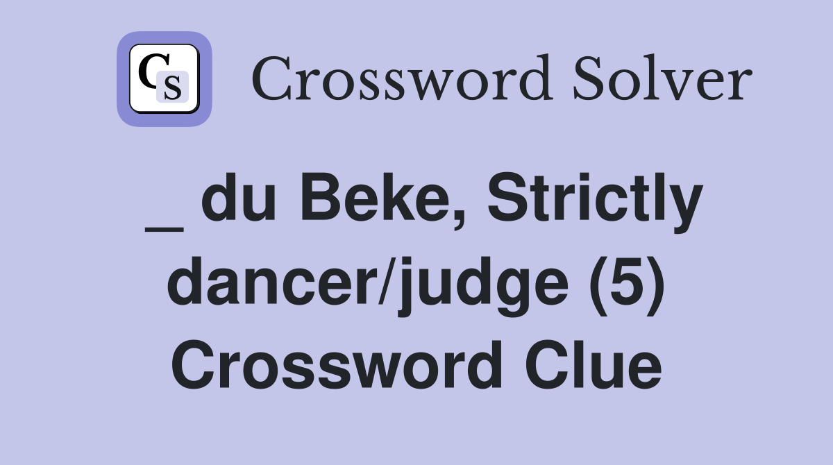 _ du Beke, Strictly dancer/judge (5) Crossword Clue