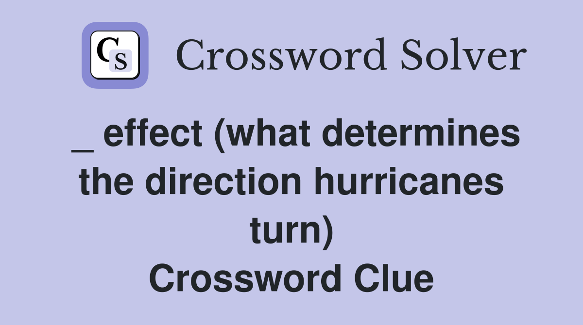 _ effect (what determines the direction hurricanes turn) Crossword Clue
