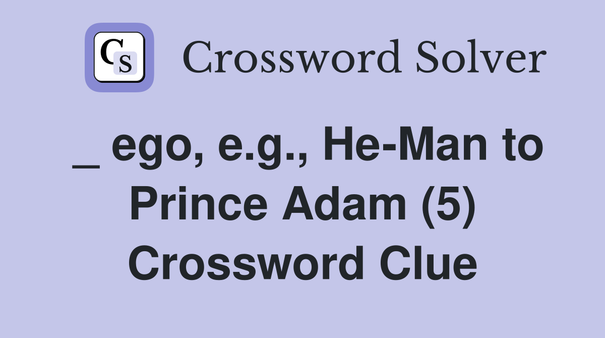 _ ego, e.g., He-Man to Prince Adam (5) Crossword Clue