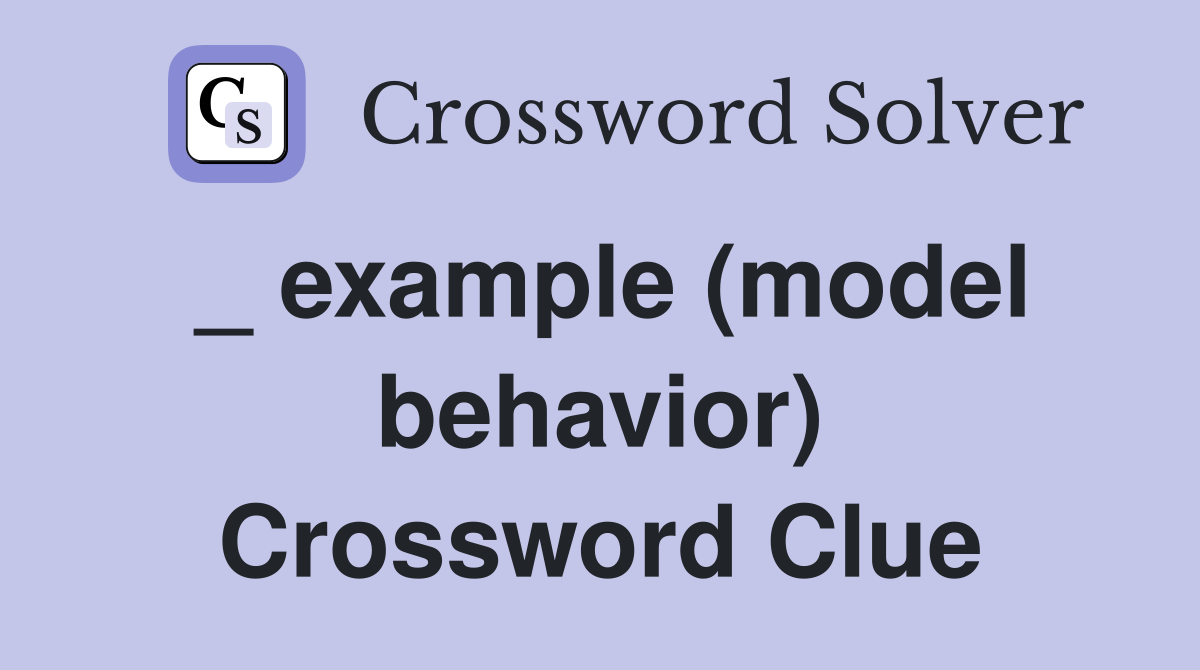 _ example (model behavior) Crossword Clue