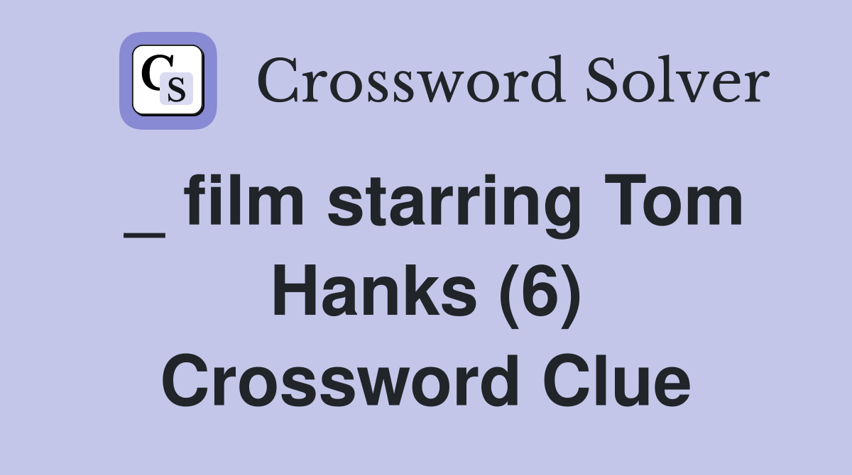 _ film starring Tom Hanks (6) Crossword Clue