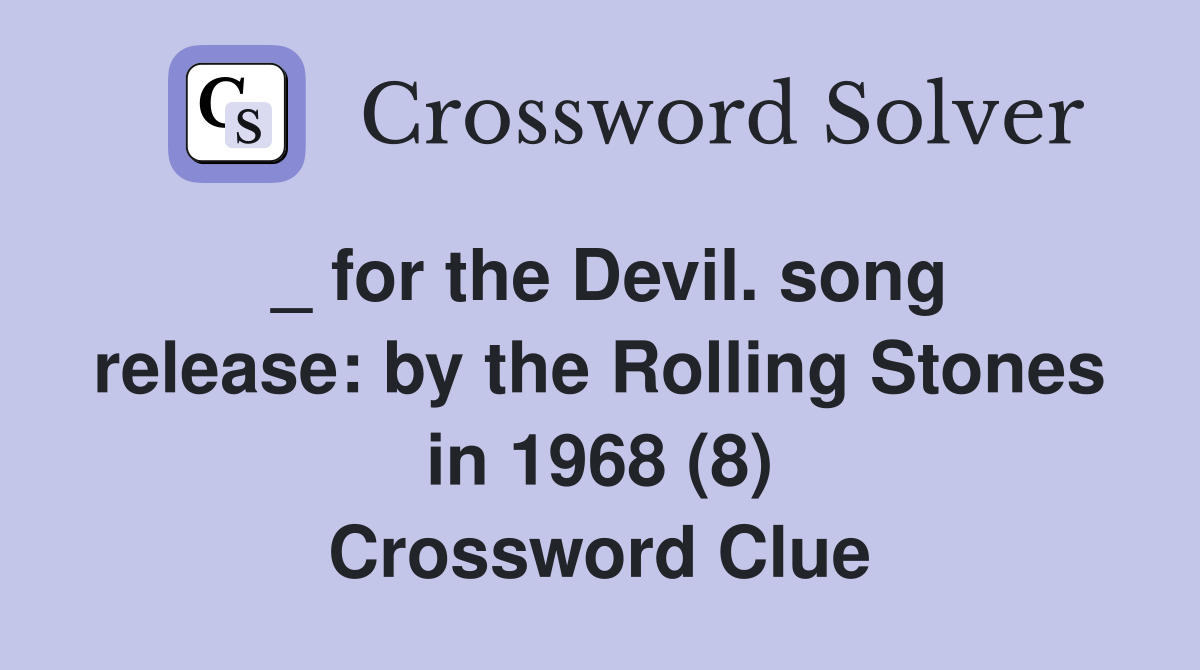 _ for the Devil. song release: by the Rolling Stones in 1968 (8) Crossword Clue