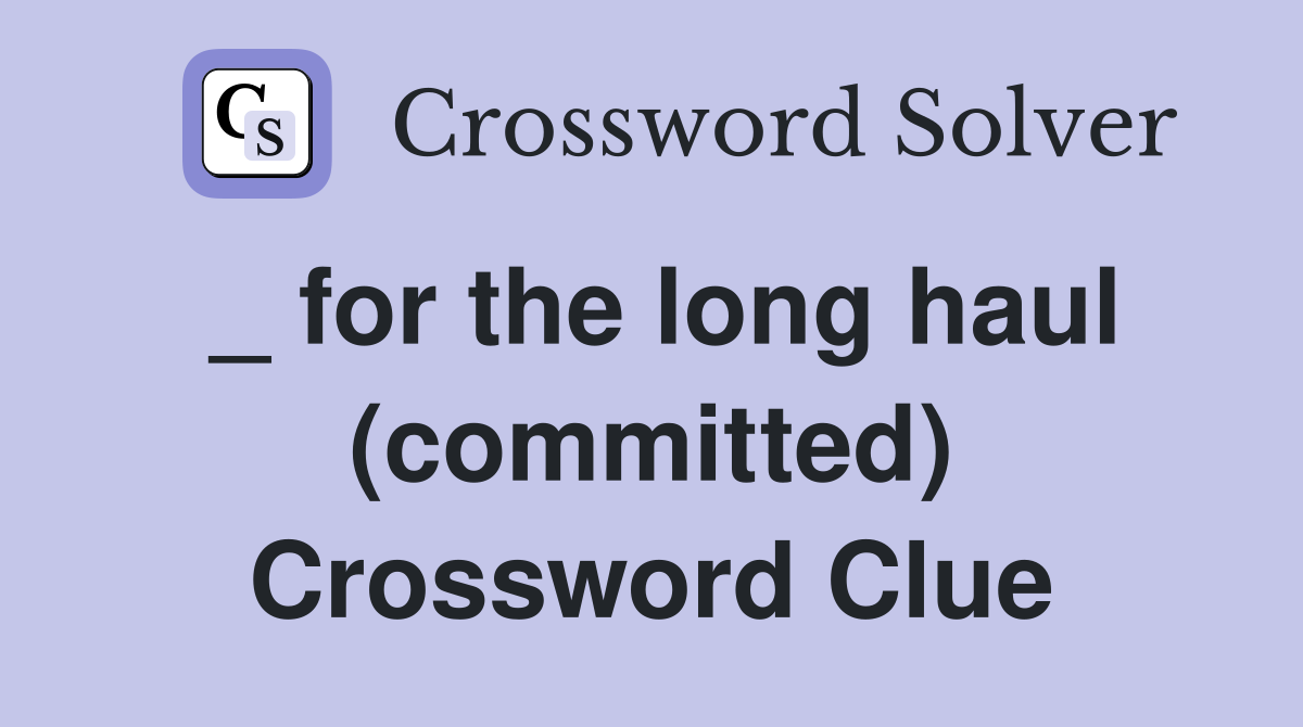 _ for the long haul (committed) Crossword Clue