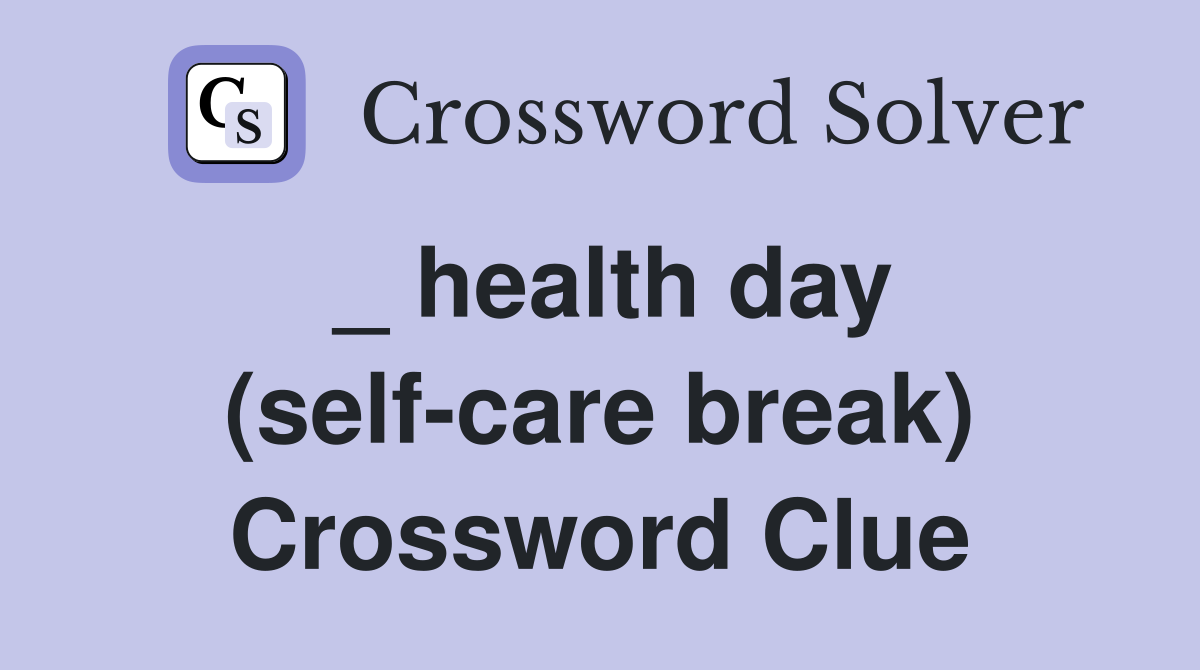 _ health day (self-care break) Crossword Clue