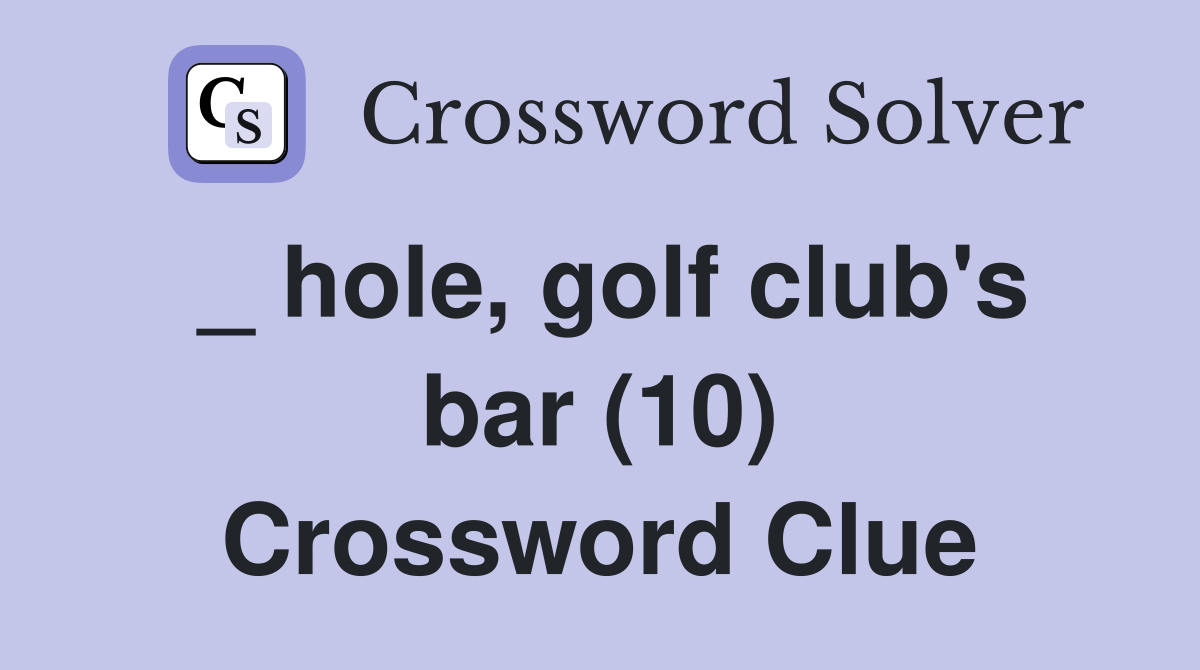 _ hole, golf club's bar (10) Crossword Clue