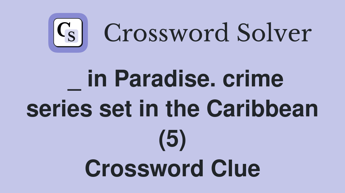 _ in Paradise. crime series set in the Caribbean (5) Crossword Clue