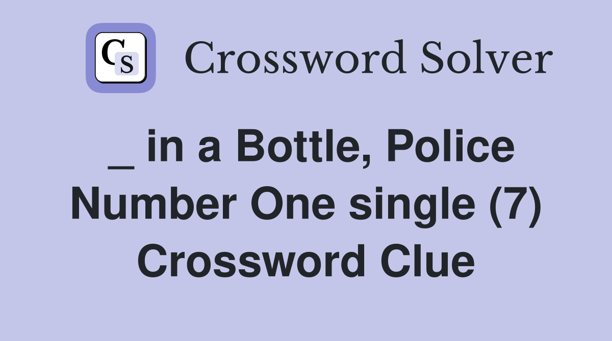 _ in a Bottle, Police Number One single (7) Crossword Clue