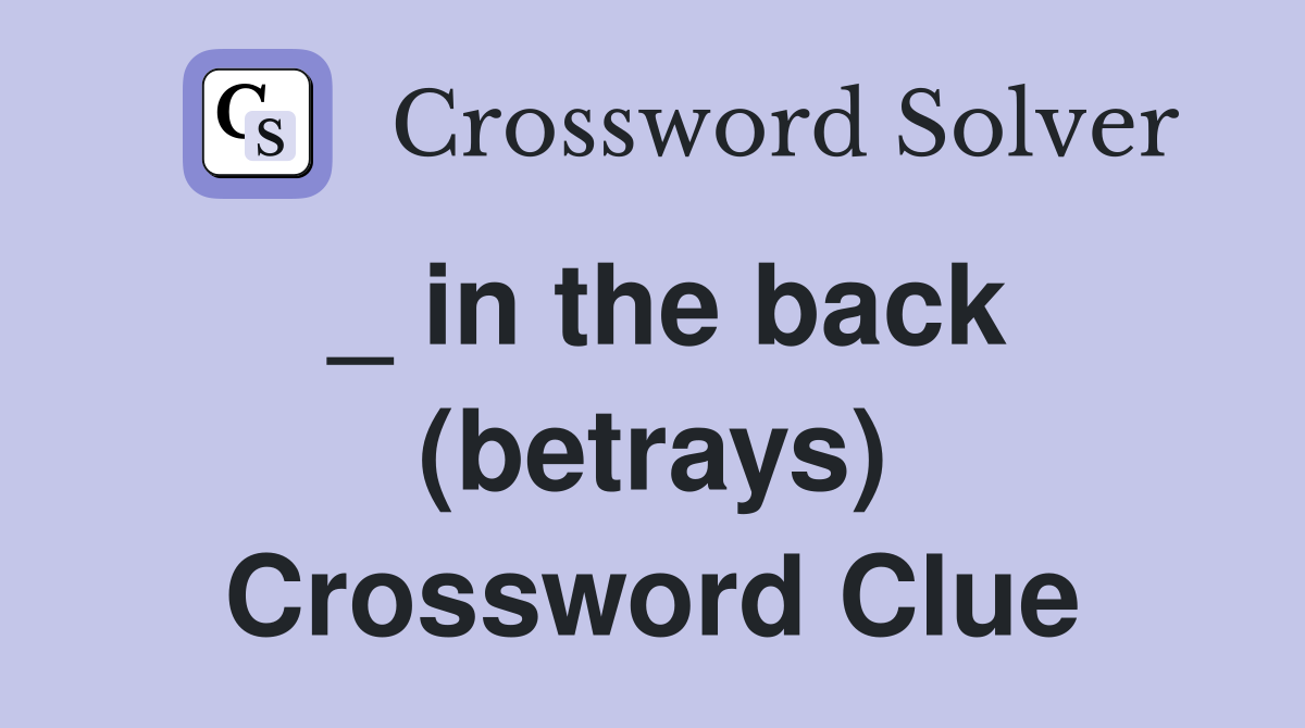_ in the back (betrays) Crossword Clue