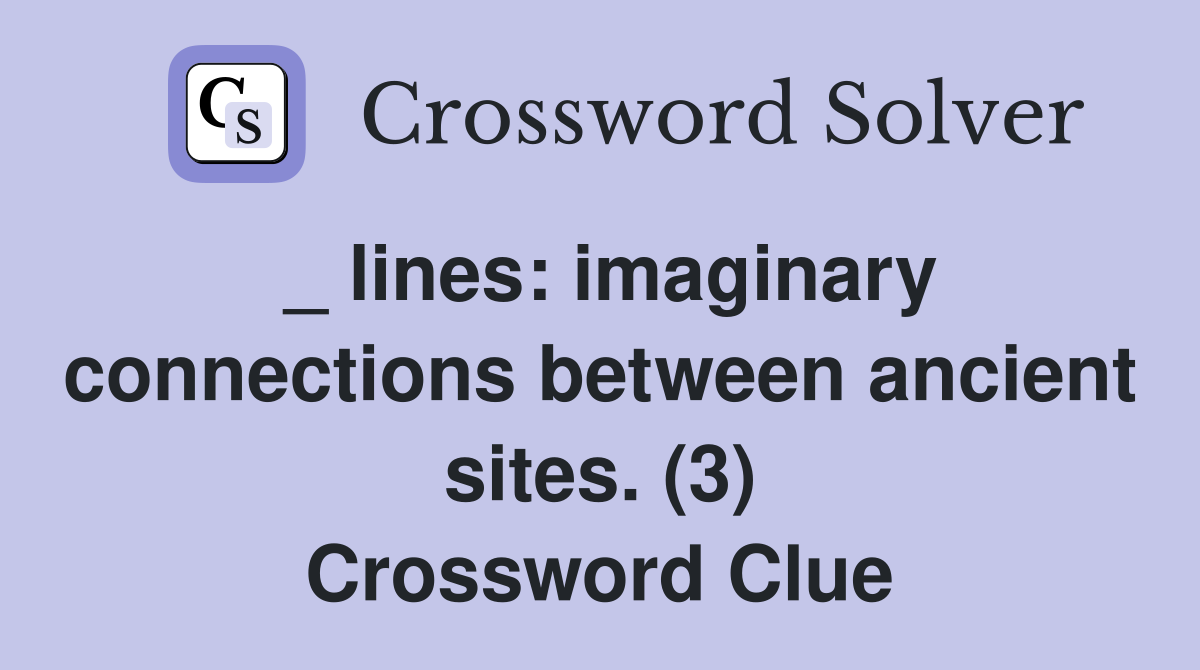 _ lines: imaginary connections between ancient sites. (3) Crossword Clue
