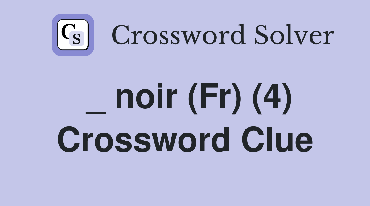 _ noir (Fr) (4) Crossword Clue