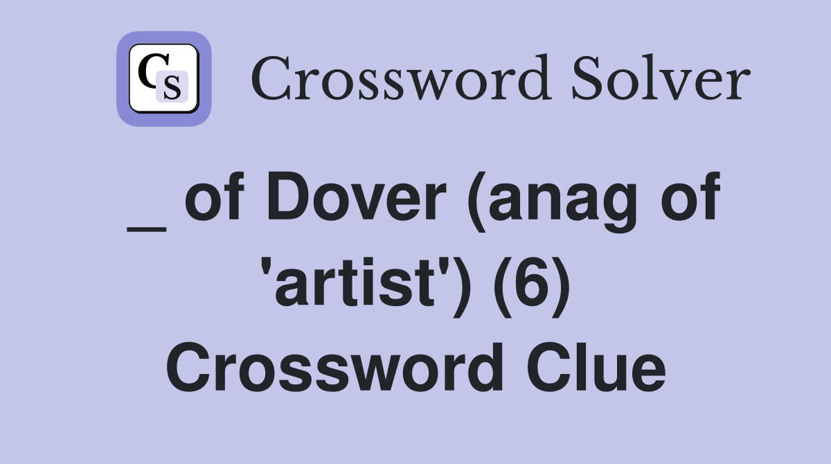 _ of Dover (anag of 'artist') (6) Crossword Clue