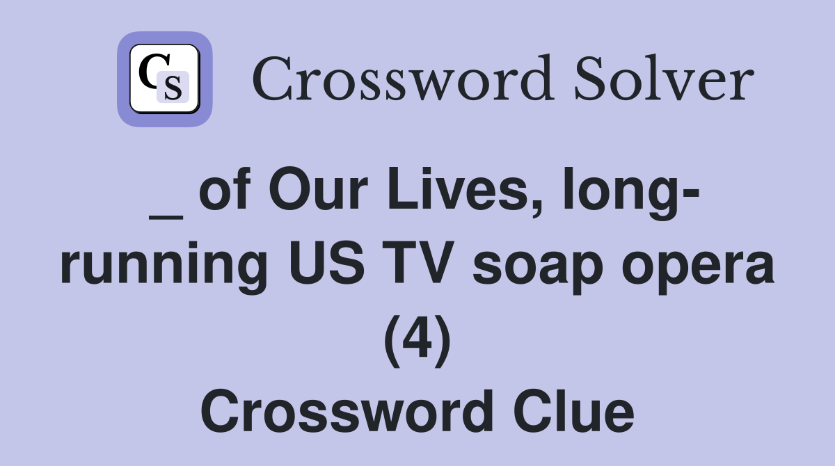 _ of Our Lives, long- running US TV soap opera (4) Crossword Clue