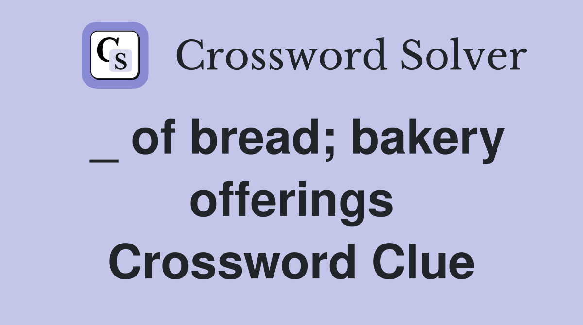 _ of bread; bakery offerings Crossword Clue