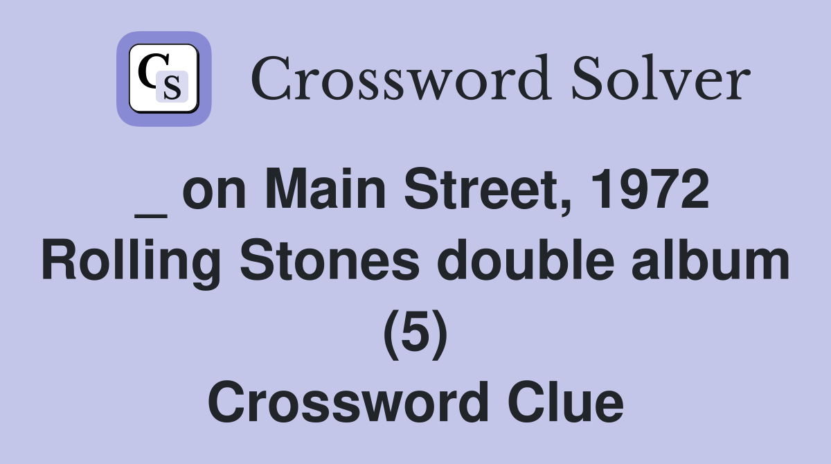 _ on Main Street, 1972 Rolling Stones double album (5) Crossword Clue