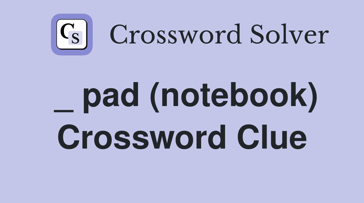 _ pad (notebook) Crossword Clue