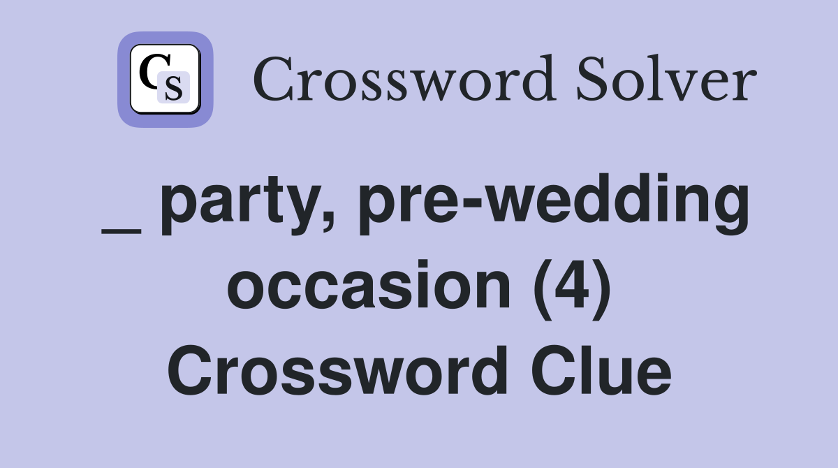 _ party, pre-wedding occasion (4) Crossword Clue